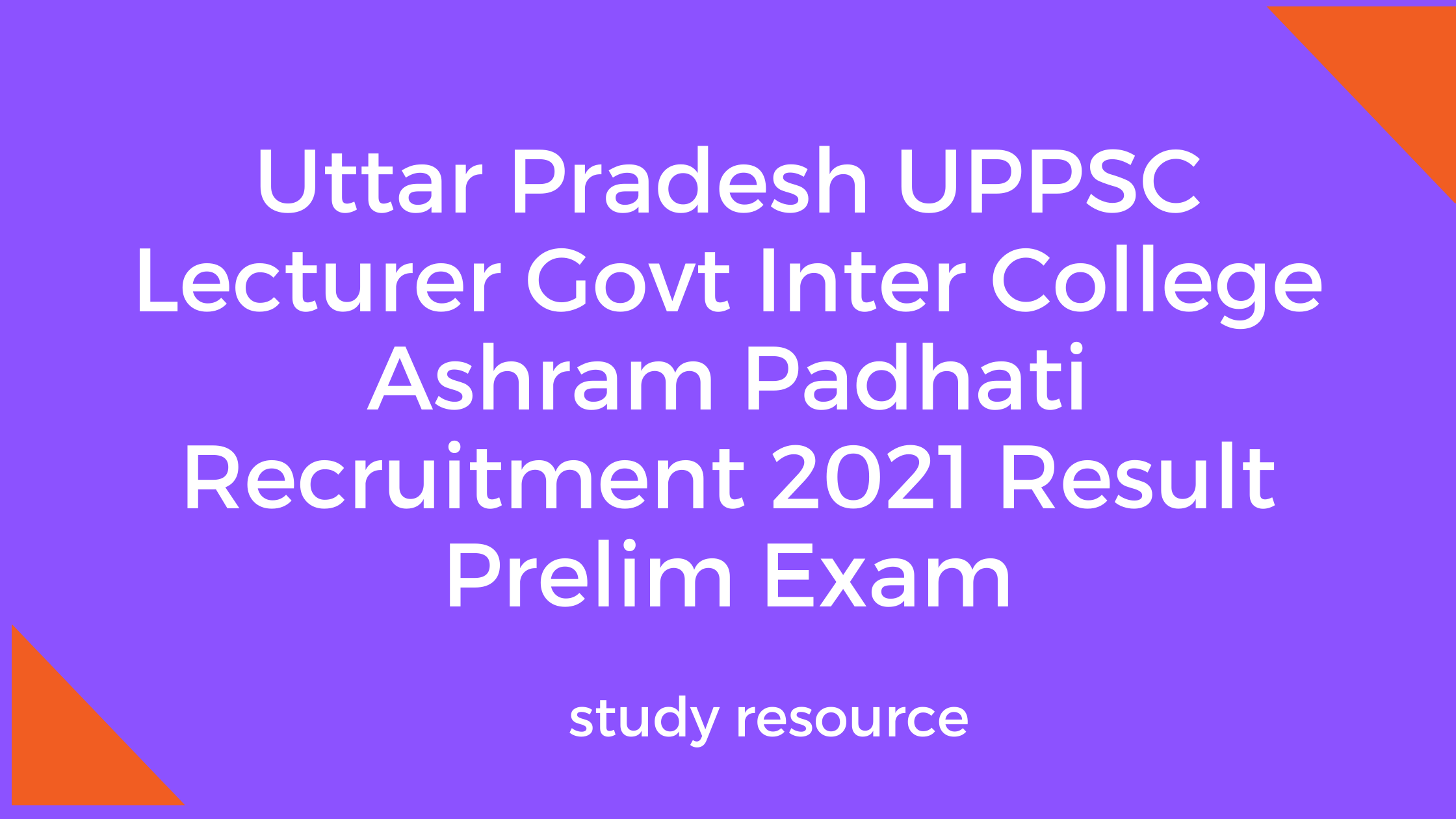 Uttar Pradesh UPPSC Lecturer Govt Inter College Ashram Padhati Recruitment 2021 Result Prelim Exam