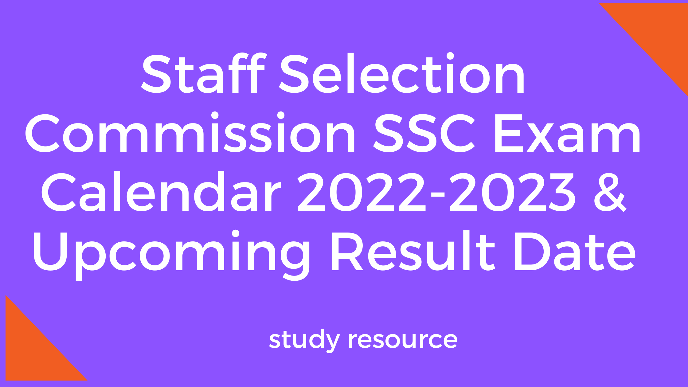Staff Selection Commission SSC Exam Calendar 2022-2023 & Upcoming Result Date