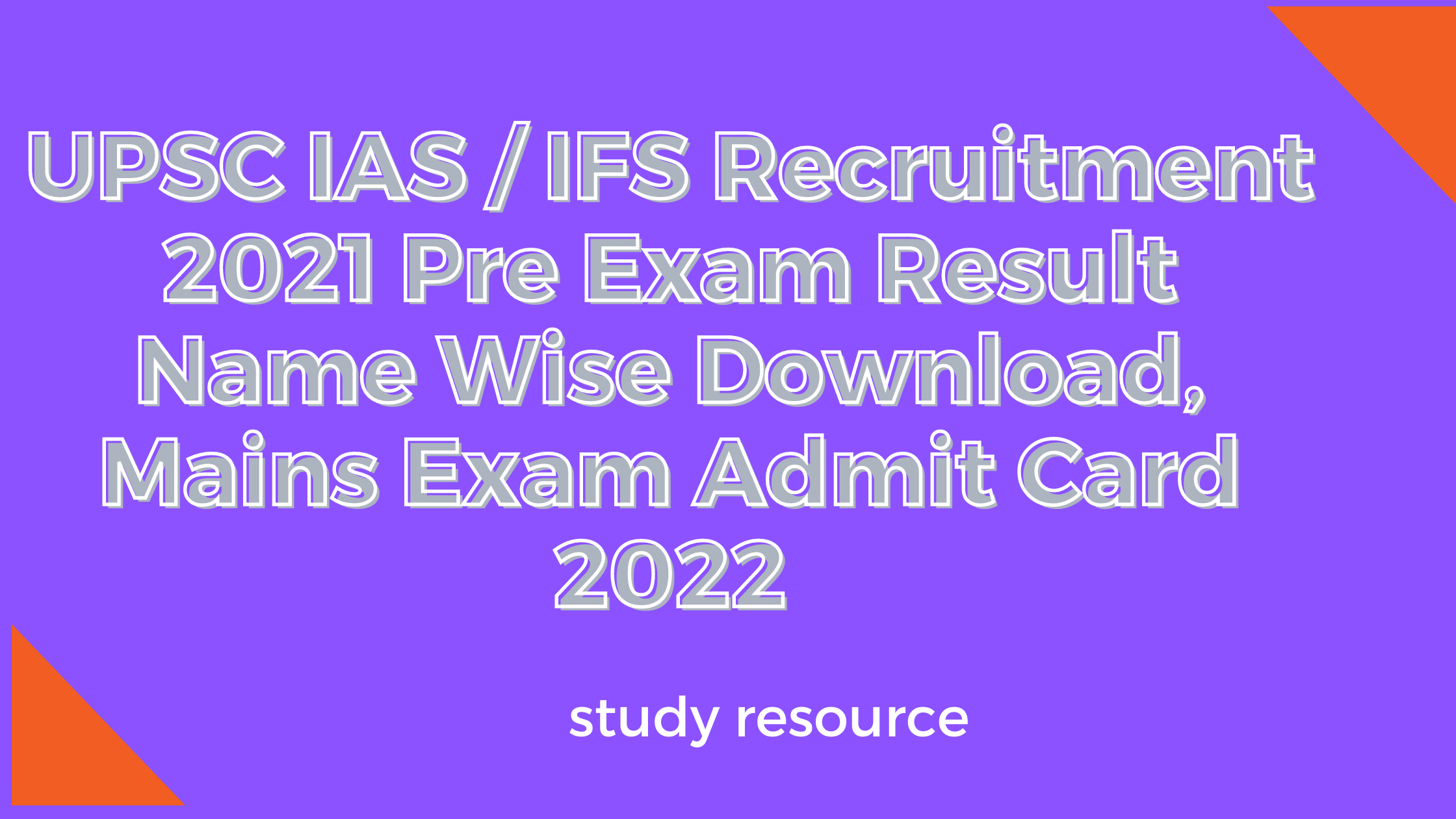 UPSC IAS / IFS Recruitment 2021 Pre Exam Result Name Wise Download, Mains Exam Admit Card 2022
