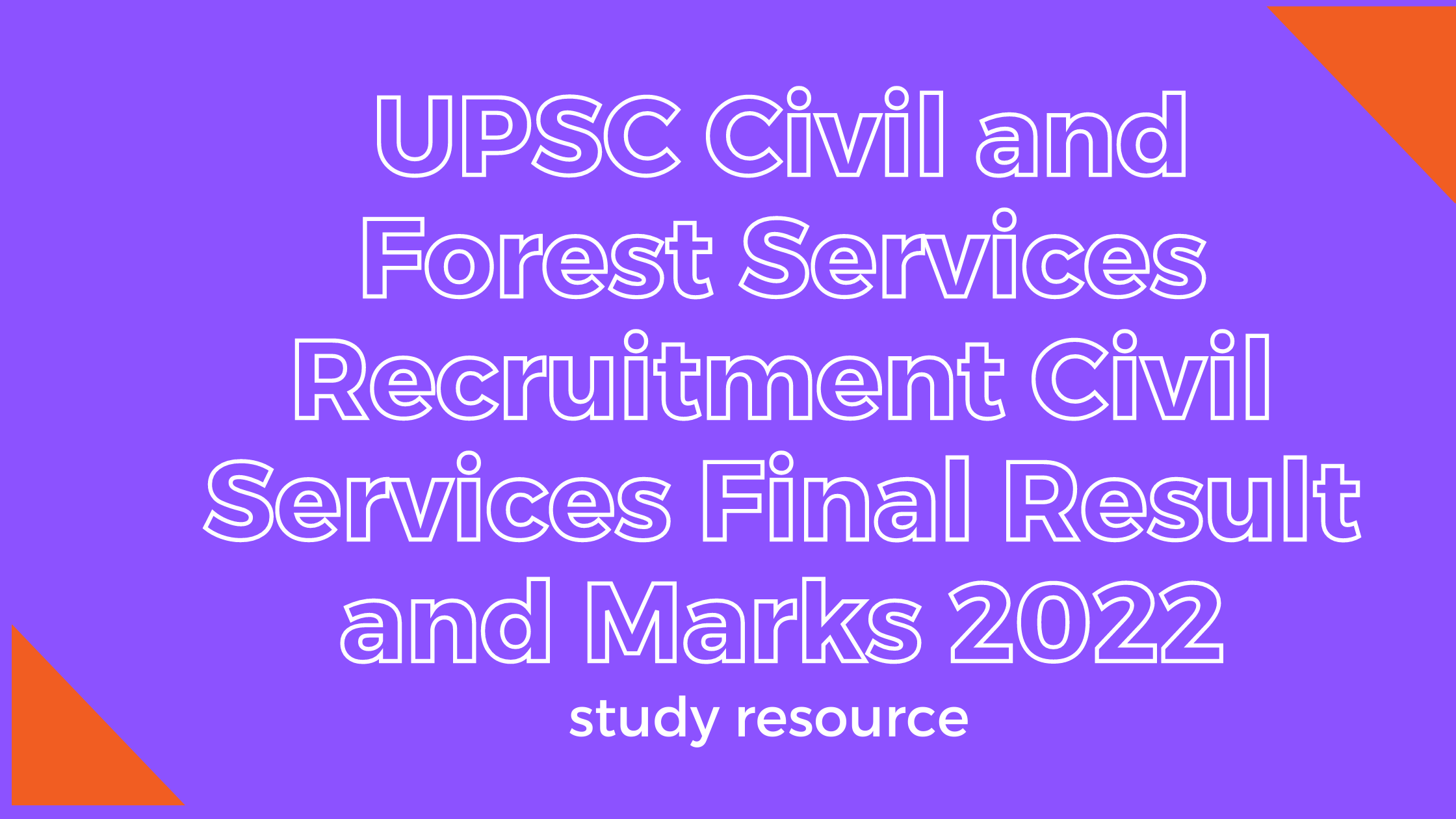 UPSC Civil and Forest Services Recruitment Civil Services Final Result and Marks 2022