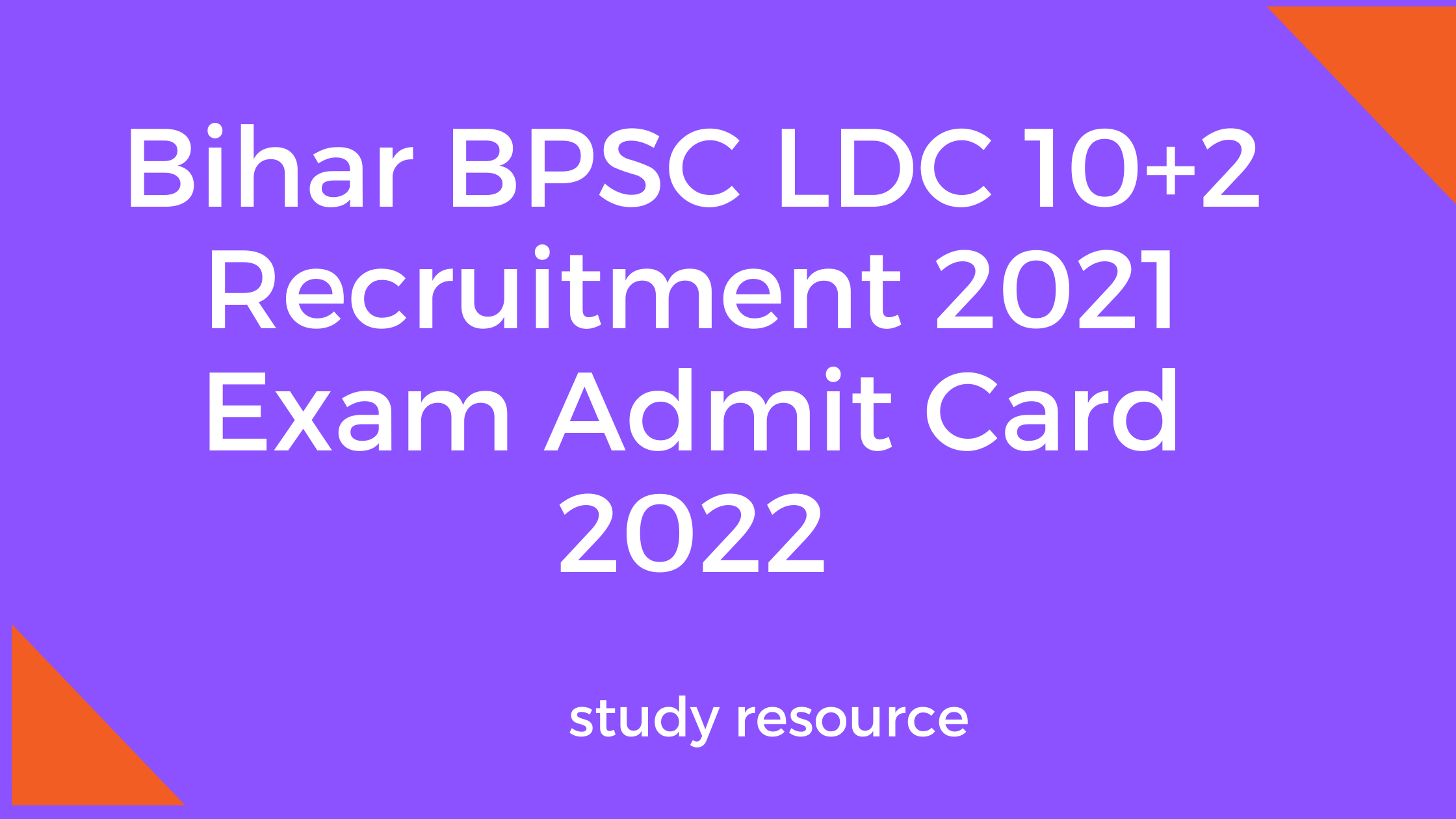Bihar BPSC LDC 10+2 Recruitment 2021 Exam Admit Card 2022
