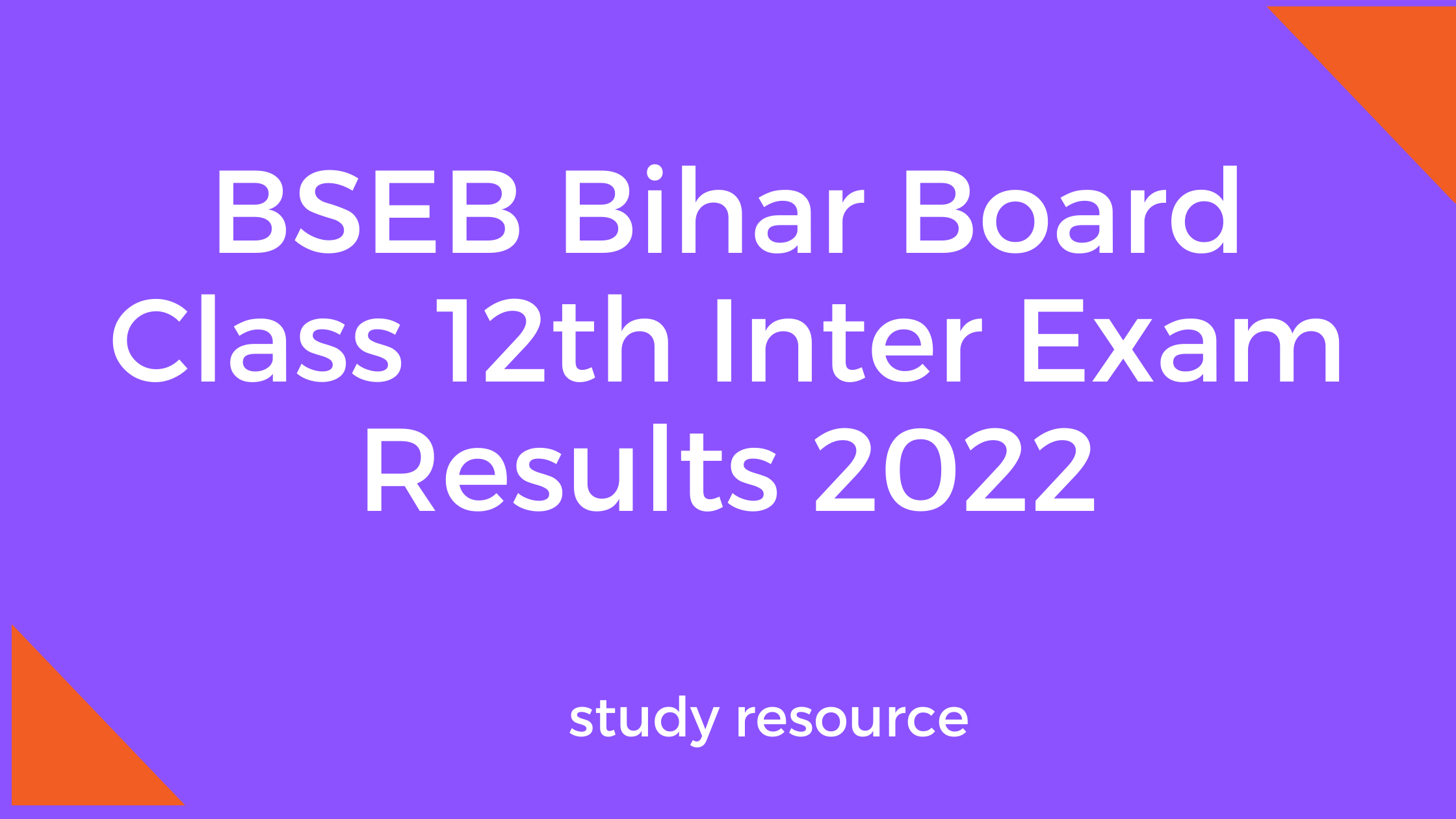 BSEB Bihar Board Class 12th Inter Exam Results 2022