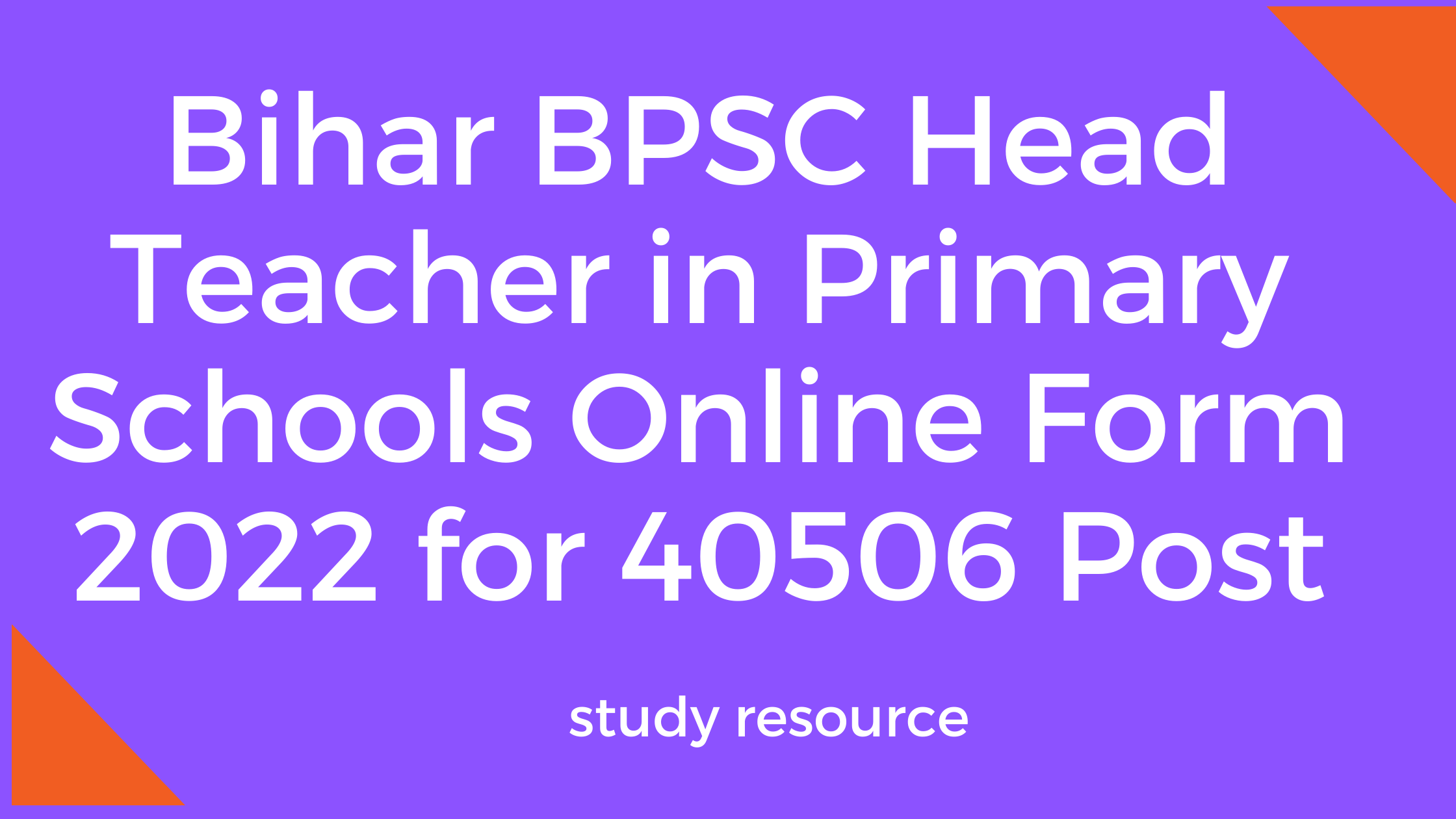 Bihar BPSC Head Teacher in Primary Schools Online Form 2022 for 40506 Post