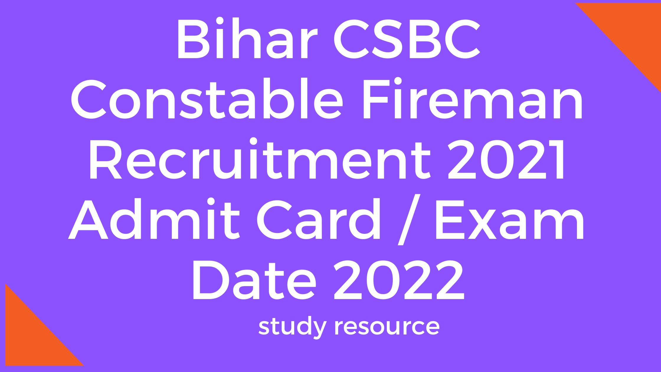 Bihar CSBC Constable Fireman Recruitment 2021 Admit Card / Exam Date 2022