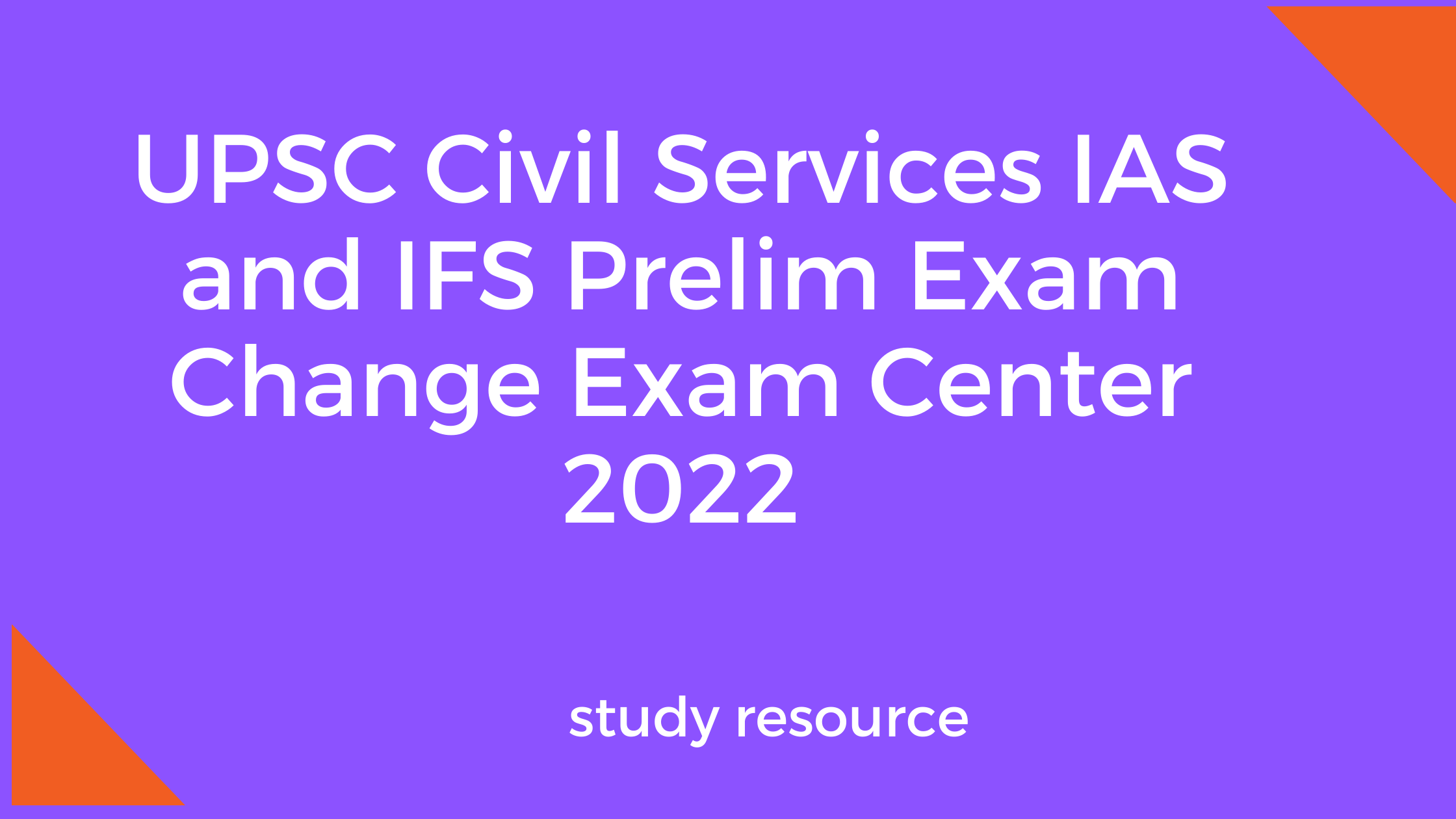 UPSC Civil Services IAS and IFS Prelim Exam Change Exam Center 2022