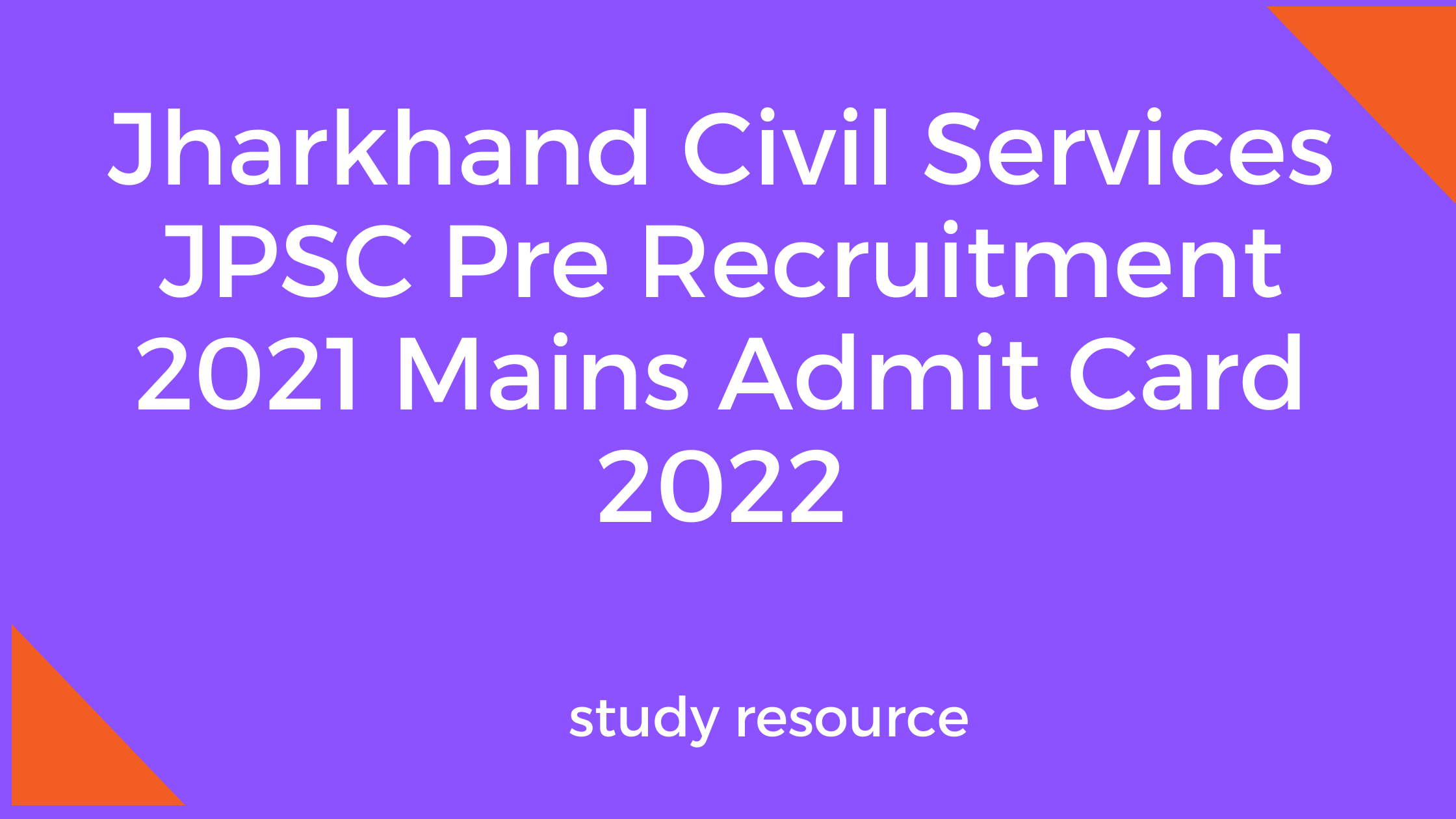 Jharkhand Civil Services JPSC Pre Recruitment 2021 Mains Admit Card 2022