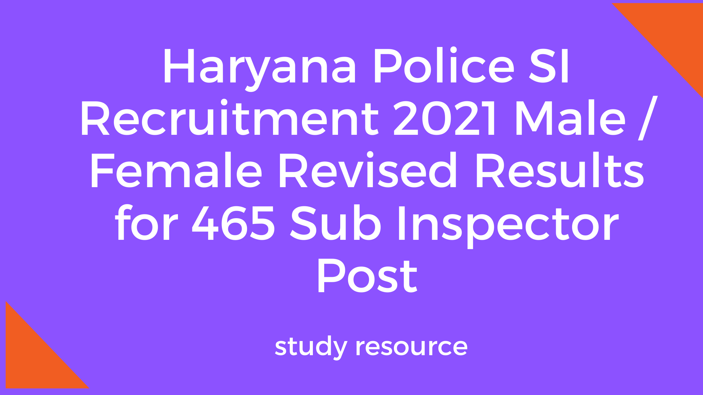 Haryana Police SI Recruitment 2021 Male / Female Revised Results for 465 Sub Inspector Post