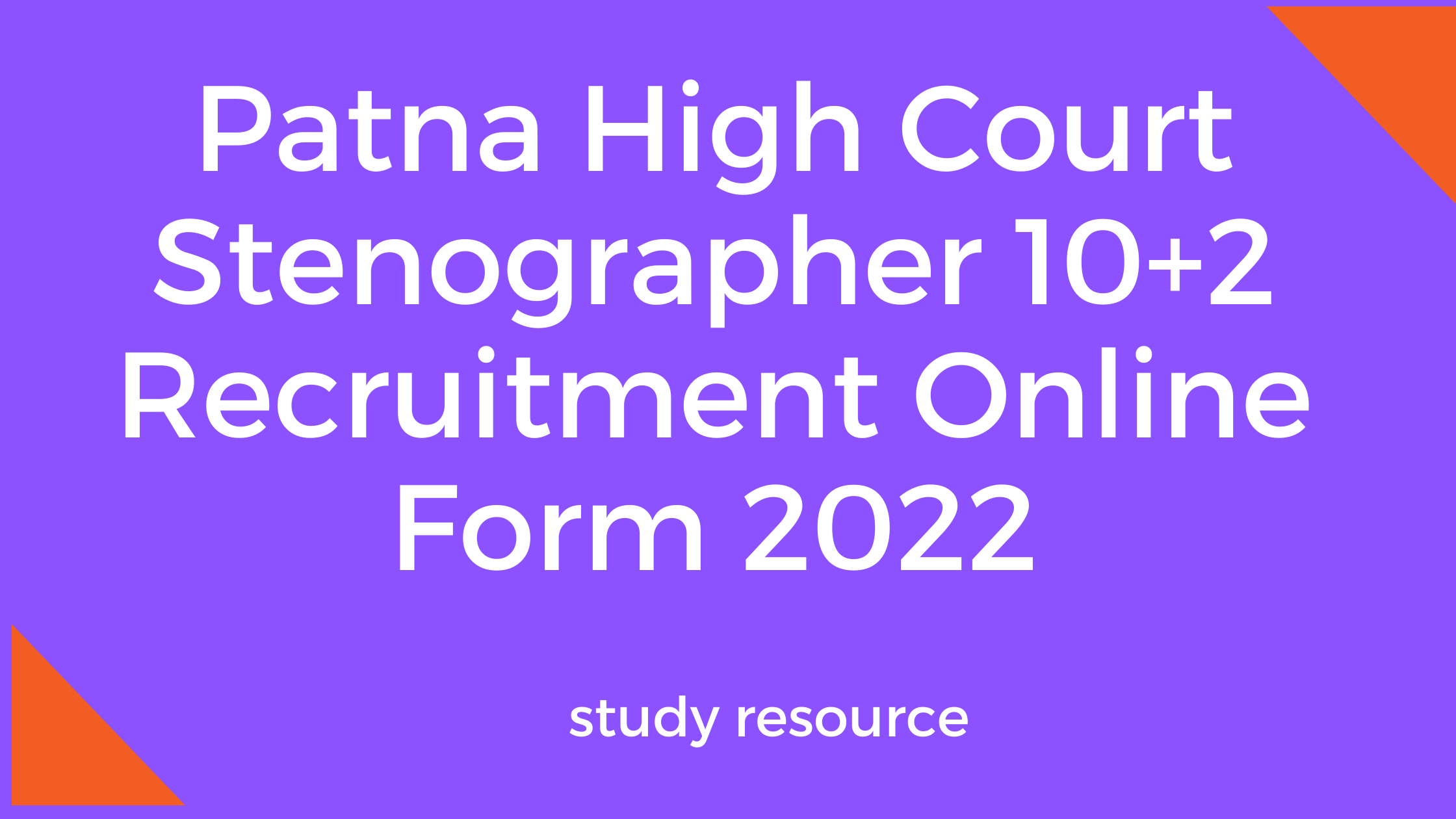 Patna High Court Stenographer 10+2 Recruitment Online Form 2022