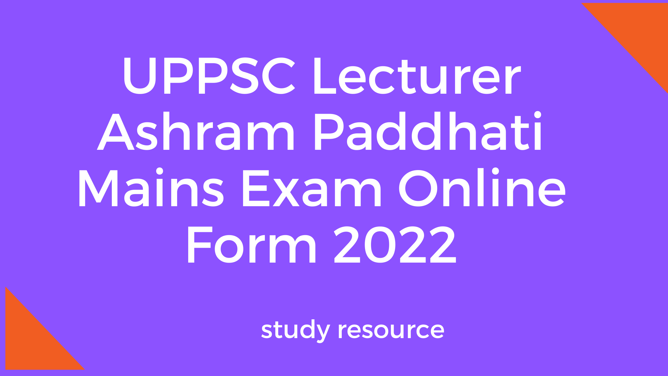 UPPSC Lecturer Ashram Paddhati Mains Exam Online Form 2022