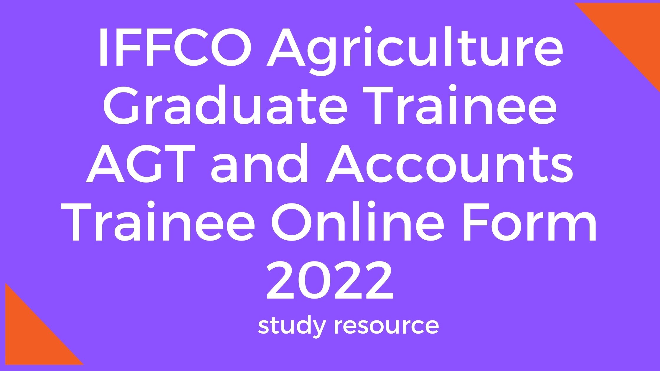 IFFCO Agriculture Graduate Trainee AGT and Accounts Trainee Online Form 2022