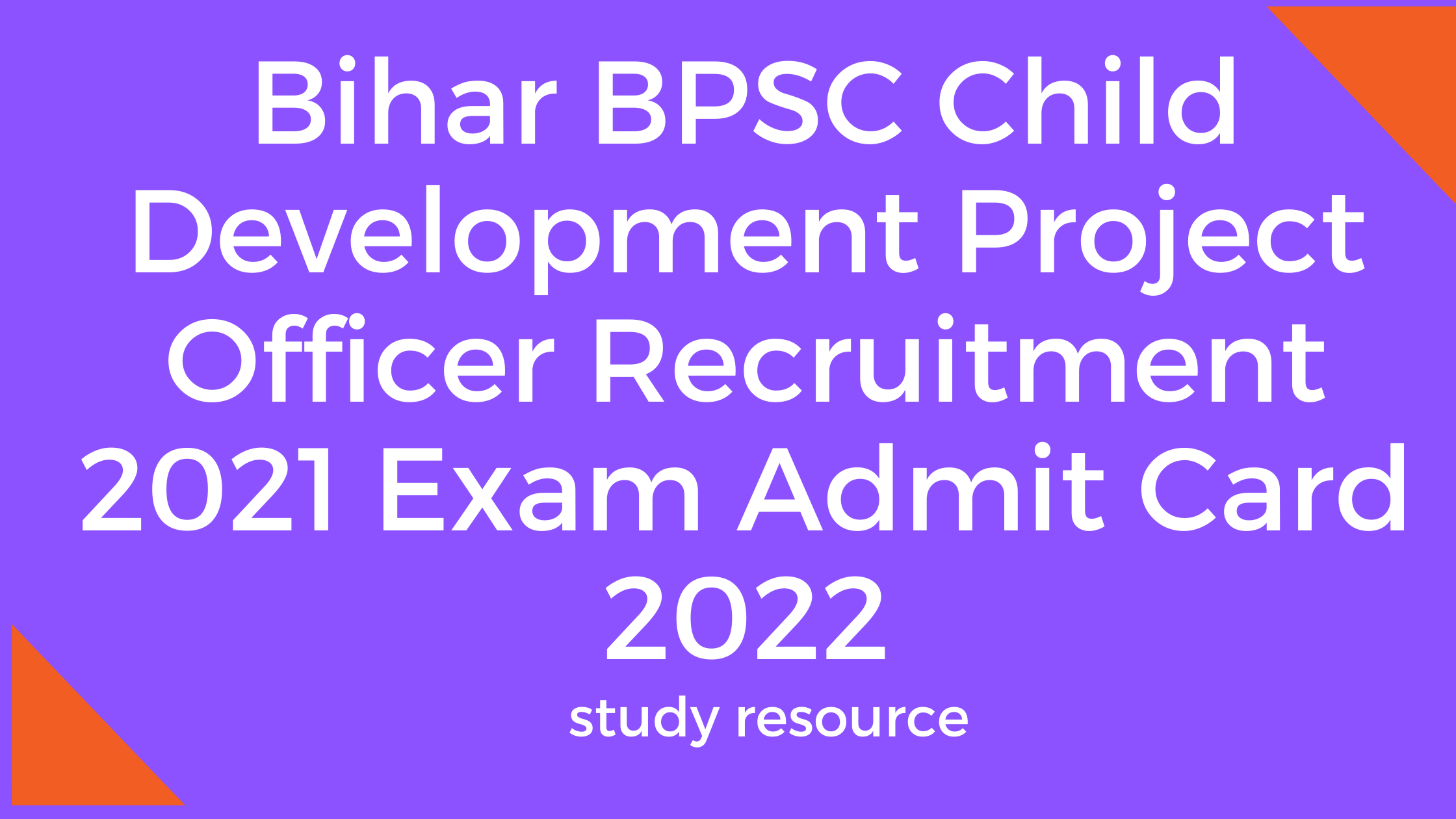 Bihar BPSC Child Development Project Officer Recruitment 2021 Exam Admit Card 2022