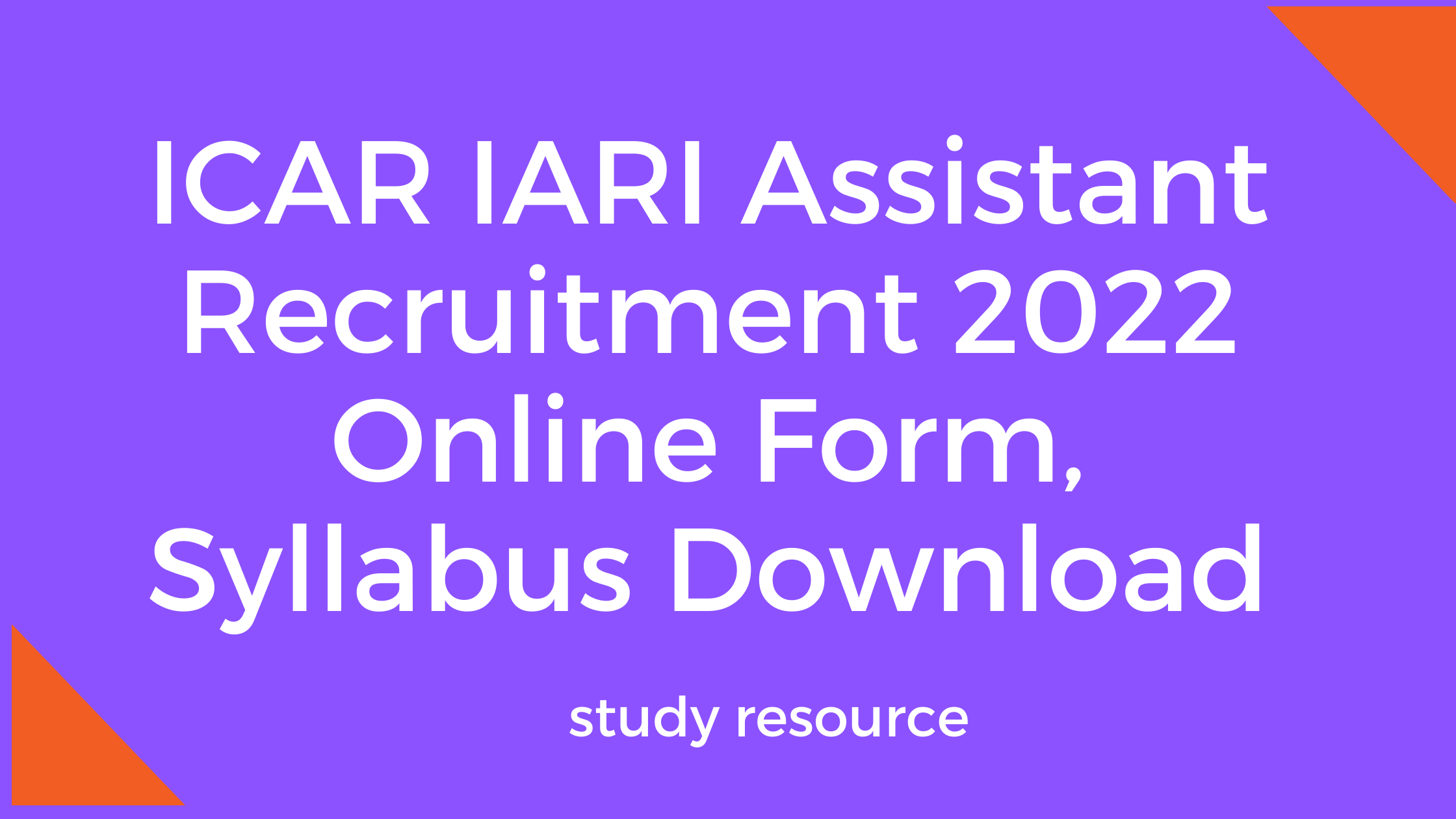 ICAR IARI Assistant Recruitment 2022 Online Form, Syllabus Download