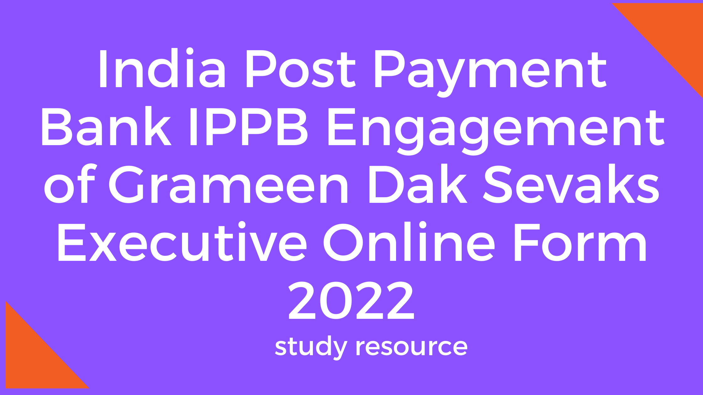 India Post Payment Bank IPPB Engagement of Grameen Dak Sevaks Executive Online Form 2022