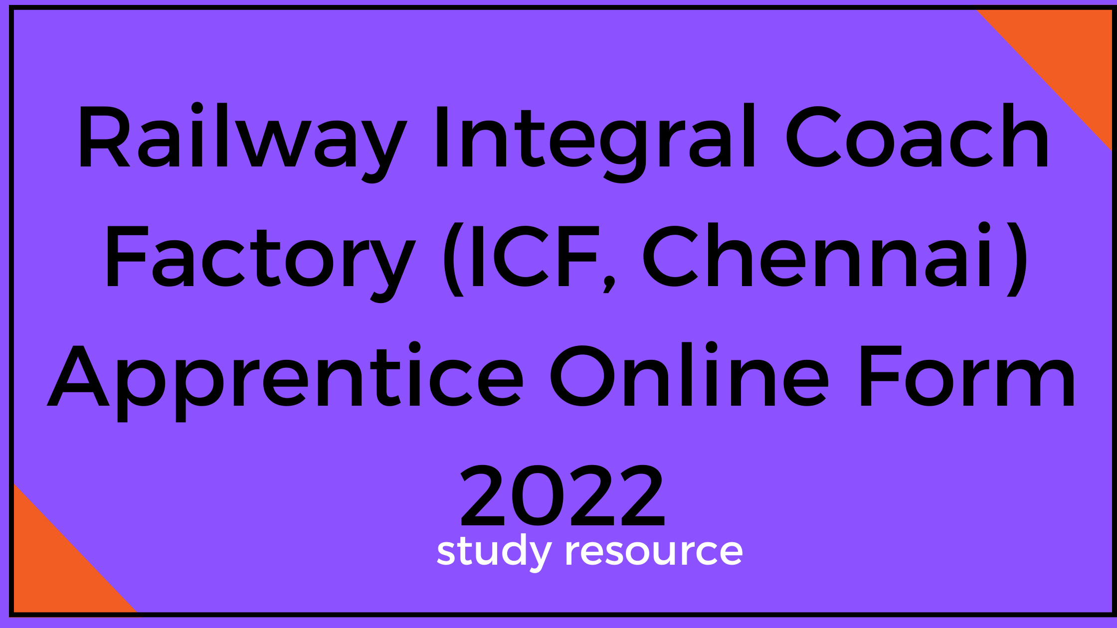 Railway Integral Coach Factory (ICF, Chennai) Apprentice Online Form 2022