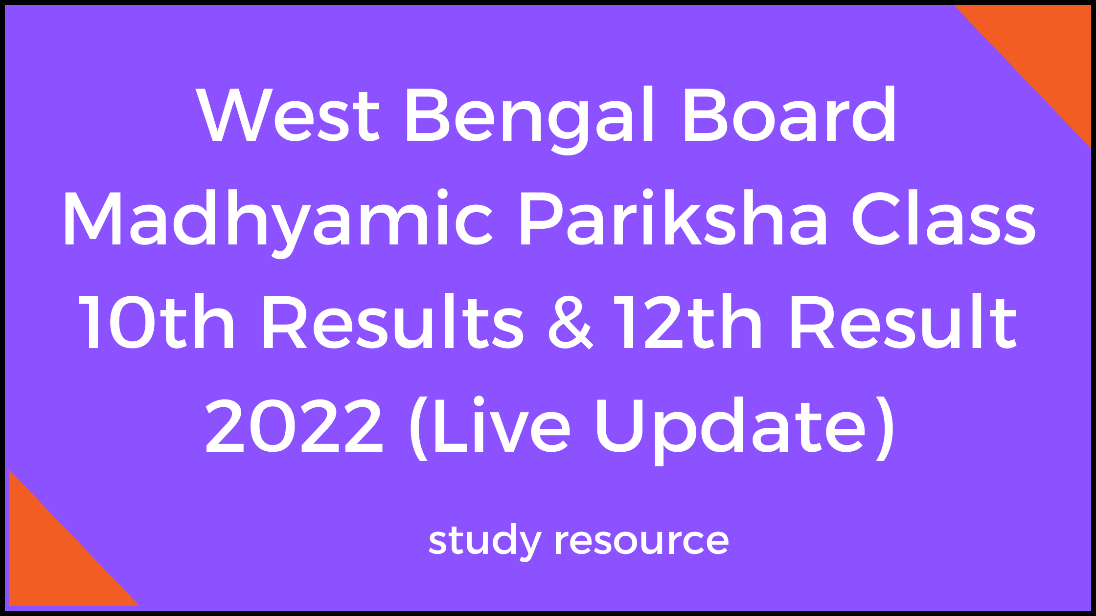 West Bengal Board Madhyamic Pariksha Class 10th Results & 12th Result 2022 (Live Update)
