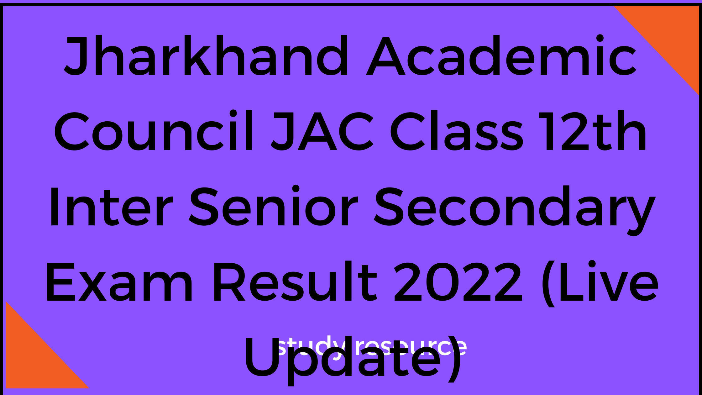 Jharkhand Academic Council JAC Class 12th Inter Senior Secondary Exam Result 2022 (Live Update)