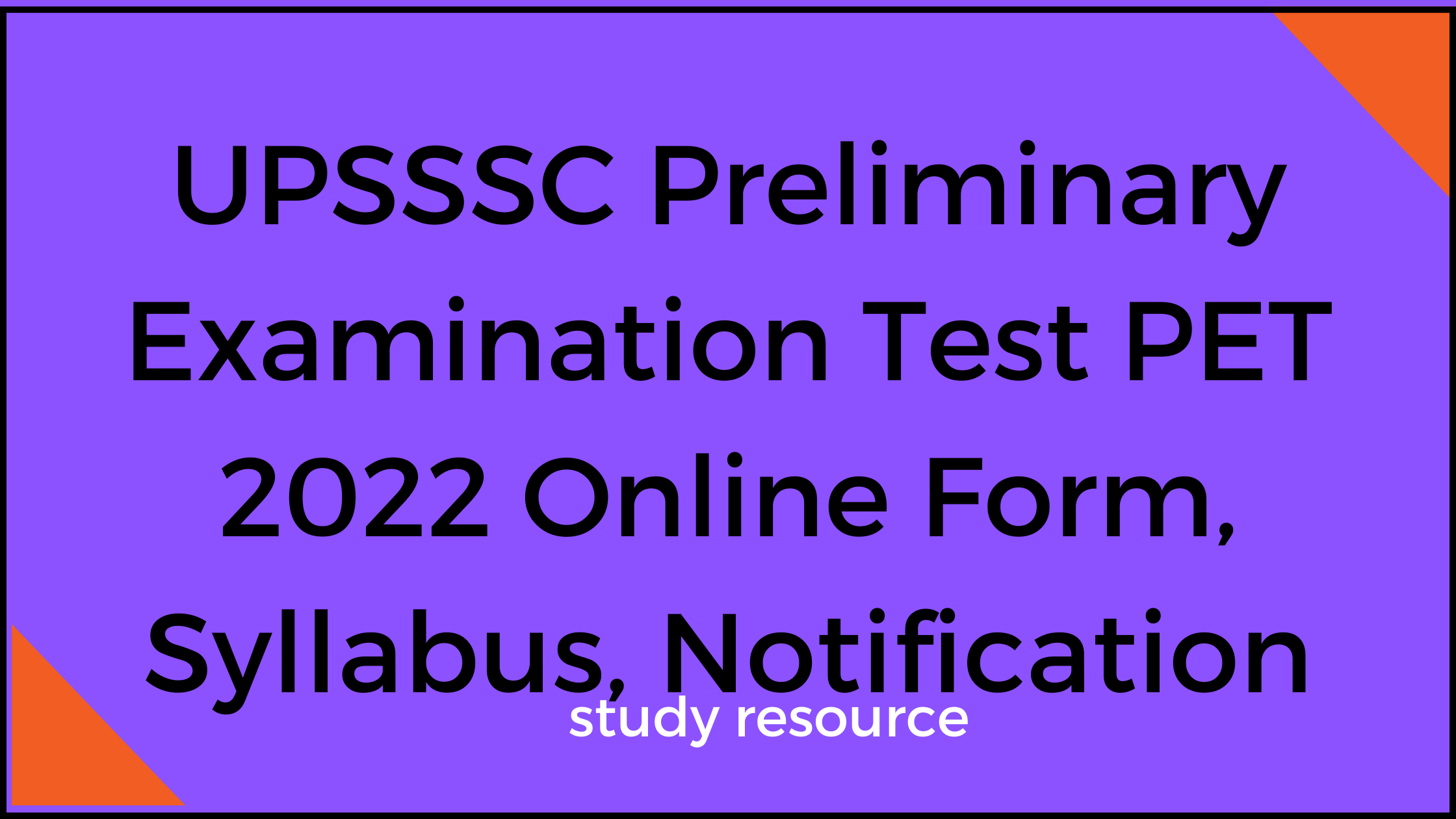 UPSSSC Preliminary Examination Test PET 2022 Online Form, Syllabus, Notification