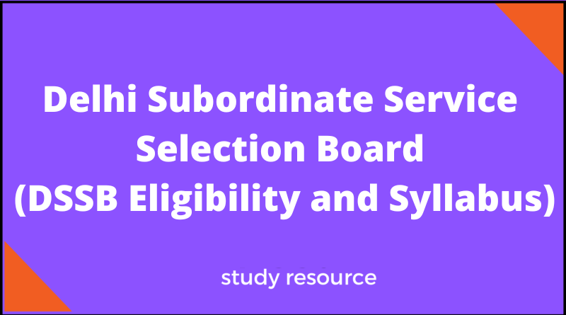 Delhi Subordinate Service Selection Board (DSSB Eligibility and Syllabus)