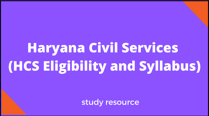 Haryana Civil Services (HCS Eligibility and Syllabus)