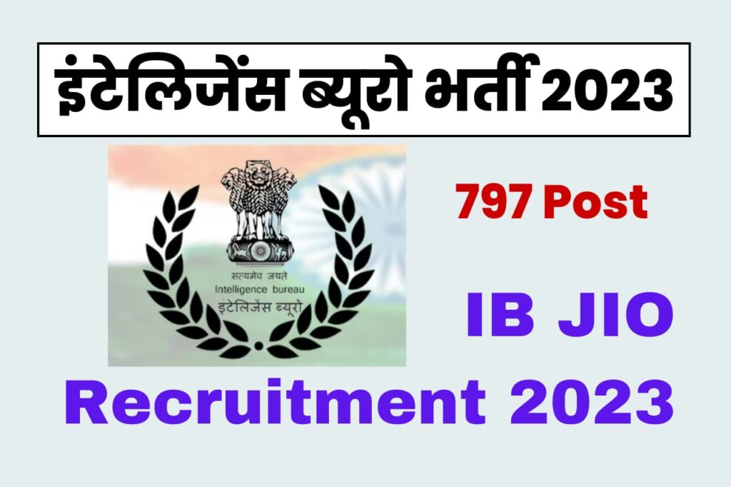 MHA Intelligence Bureau IB Junior Intelligence Officer JIO / Technical Recruitment 2023 Apply Online 797 Post